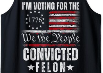 I Am Voting for the Convicted Felon Trump 2024 American Flag Tank Top