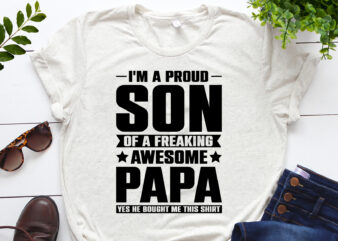 I Am a Proud Son Of a Freaking Awesome Papa T-Shirt Design