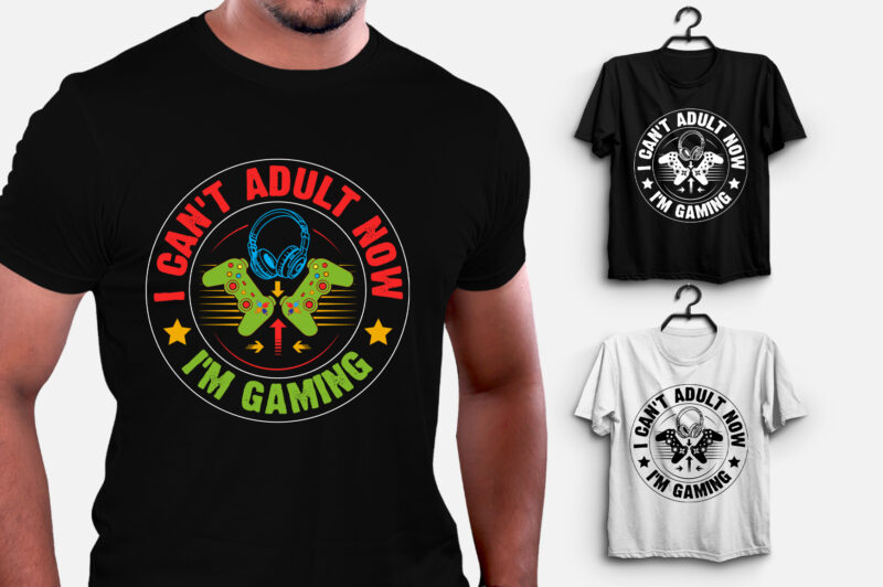 I Can’t Adult now I’m Gaming T-Shirt Design