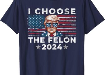 I Choose The Felon 2024 Funny Republican Patriot Mens Women T-Shirt