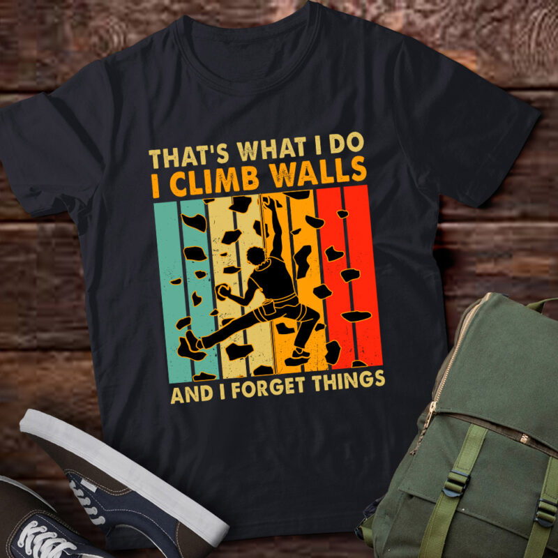I Climb And I Forget Thing Funny Climbing Boulder T-Shirt ltsp