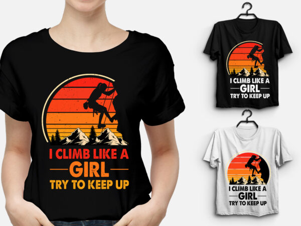 I climb like a girl try to keep up t-shirt design