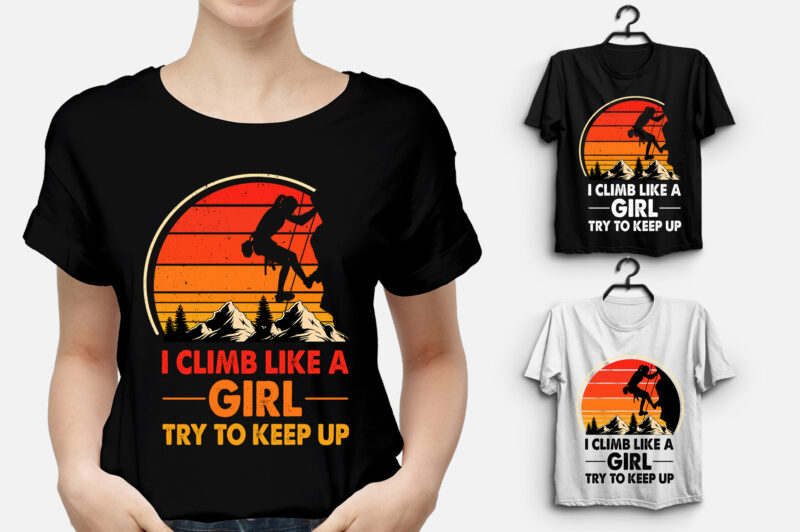 I Climb Like A Girl Try To Keep Up T-Shirt Design