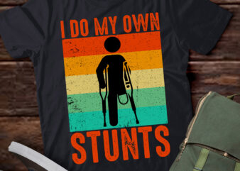 I Do My Own Stunts Broken Leg Feet Funny Injury Gift lts-d t shirt design for sale