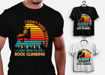 I Don’t Need Therapy I Just Need to Go Rock Climbing T-Shirt Design