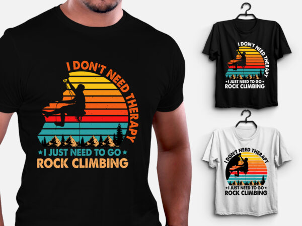 I don’t need therapy i just need to go rock climbing t-shirt design