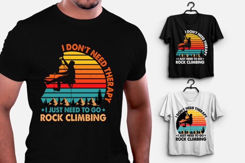 I Don’t Need Therapy I Just Need to Go Rock Climbing T-Shirt Design