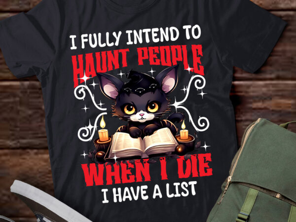 I fully intend to haunt people when i die i have a list lts-d t shirt design for sale