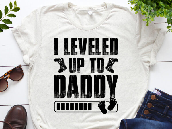 I leveled up to daddy t-shirt design