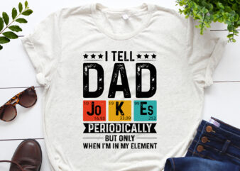 I Tell Dad Jokes Periodically But Only When I’m My Element T-Shirt Design