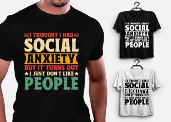 I Thought I Had Social Anxiety DON’T Like People T-Shirt Design