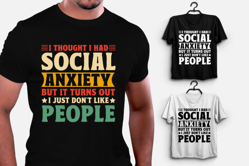 I Thought I Had Social Anxiety DON’T Like People T-Shirt Design