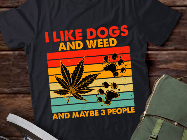 I like dogs and weed and maybe three people lts-d t shirt design for sale