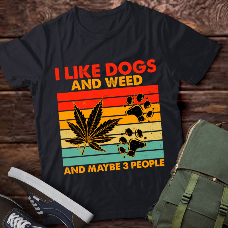 I like dogs and weed and maybe three people lts-d