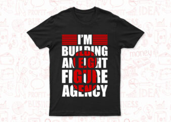 I'm building an 8 figure agency | motivational t-shirt design for sale | very easy to print | all files