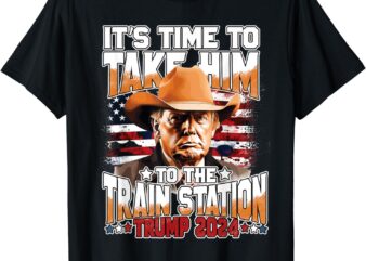 IT’S TIME TO TAKE.HIM TO.THE TRAIN STATION TRUMP T-Shirt