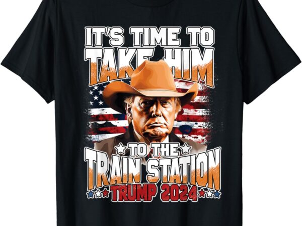 It’s time to take.him to.the train station trump t-shirt