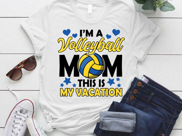 I’m a volleyball mom this is my vacation tank top ltsp t shirt design for sale