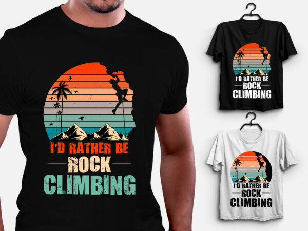 I’d rather be rock climbing t-shirt design