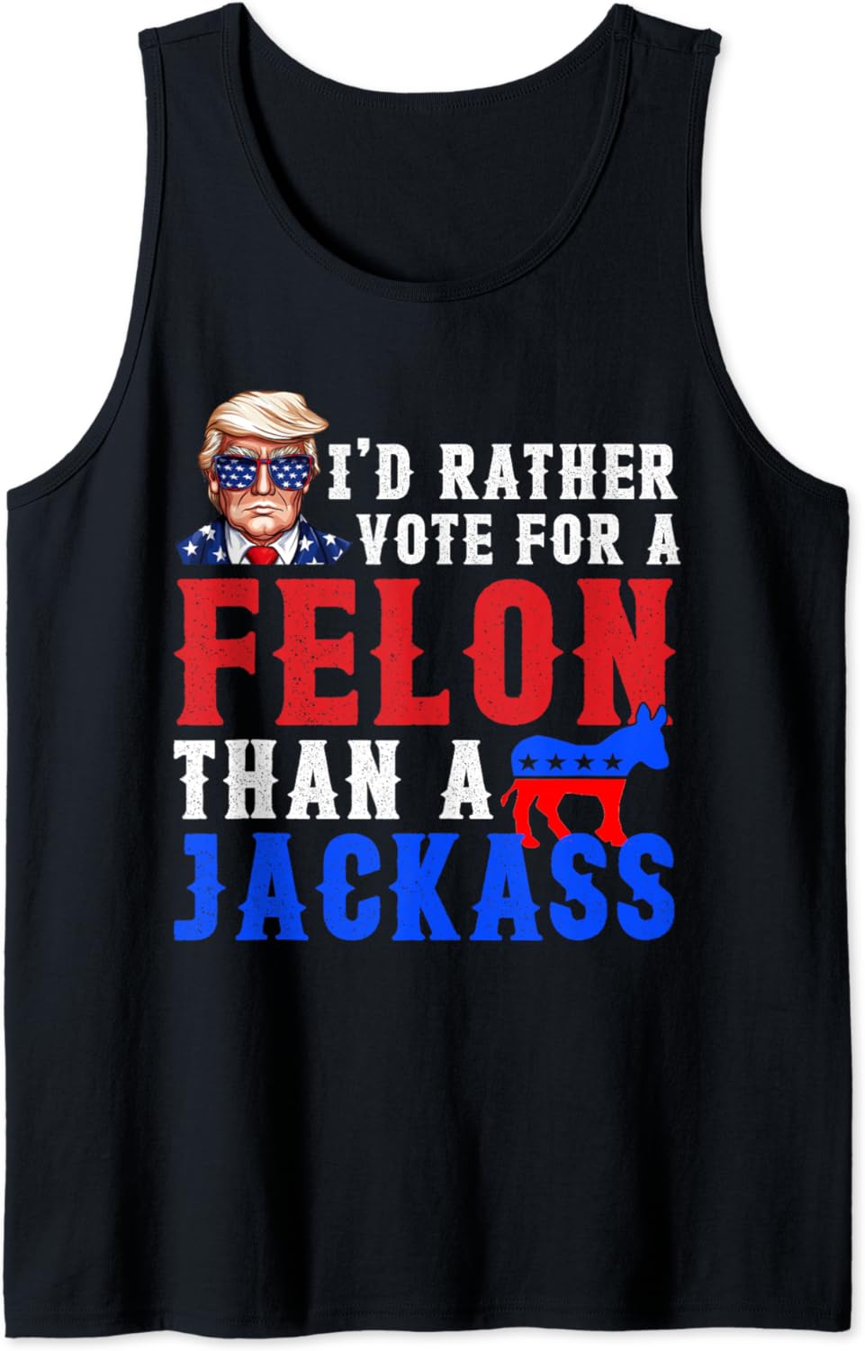 Id Rather Vote For Felon Than A Jackass Tank Top Buy T Shirt Designs 5783