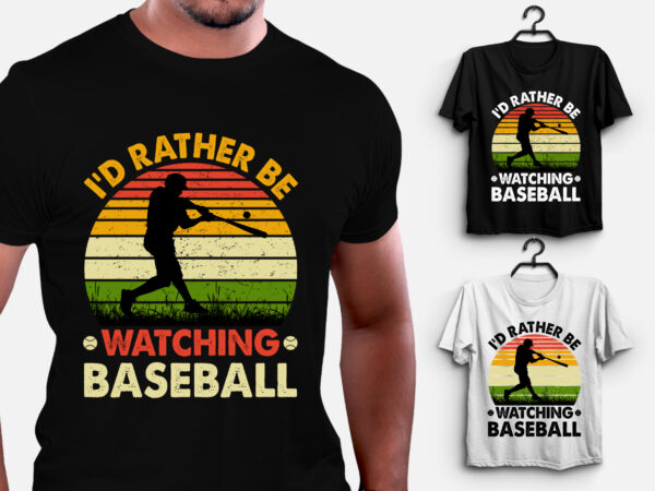 I’d rather be watching baseball t-shirt design