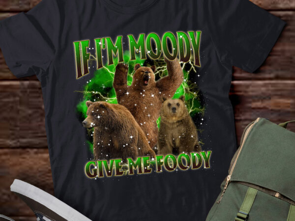 If i am moody give me foody retro 90s funny vintage bear lts-d t shirt design for sale