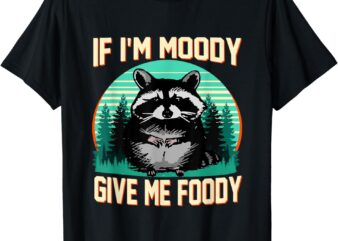 If I’m Moody Give Me Foody Funny Sarcastic Raccoon Vintage T-Shirt