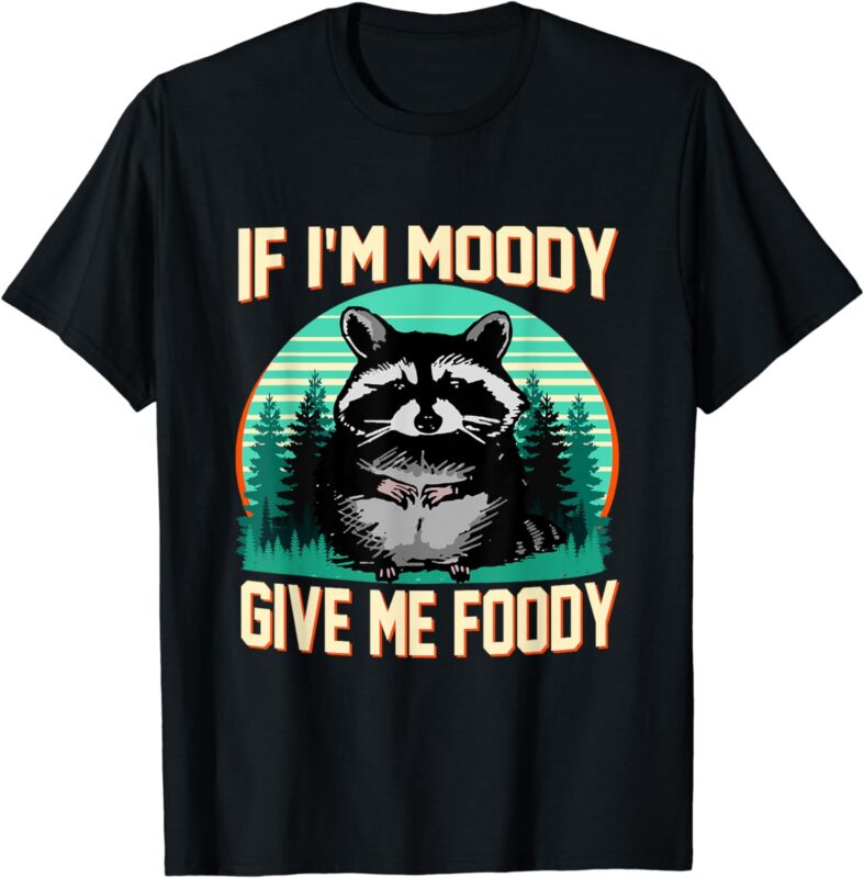 If I’m Moody Give Me Foody Funny Sarcastic Raccoon Vintage T-Shirt