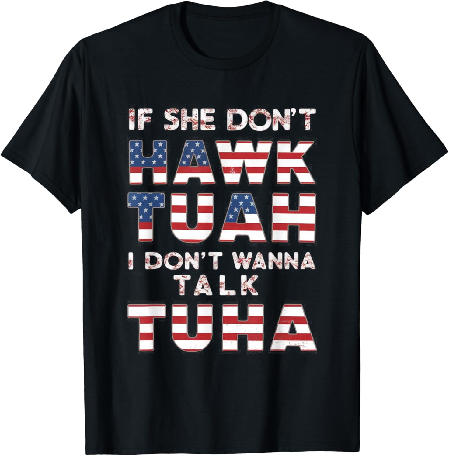 If She Dont Hawk Tuah I Dont Wanna Talk Tuha 4th July Meme T Shirt Buy T Shirt Designs 7354