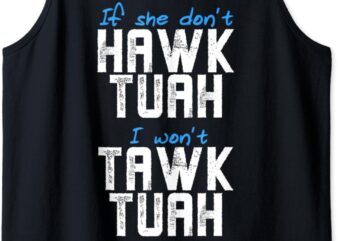 If She Don’t Hawk Tush I Won’t Tawk Tuah Men Funny Hawk Tush Tank Top