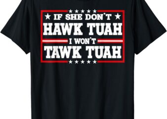 If She Don’t Hawk Tush I Won’t Tawk Tuah Retro Hawk Tush 24 T-Shirt