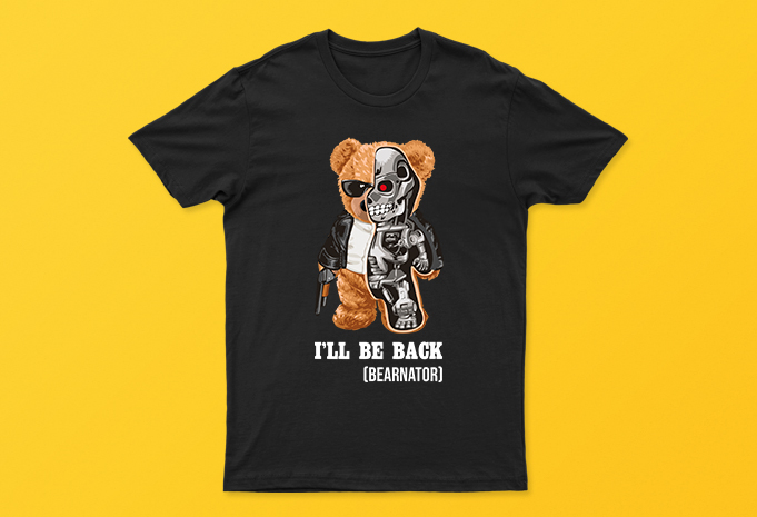 I’ll Be Back (Bearnator) | Cool And Funny T-Shirt Design For Sale | All Files | Very Easy To Use