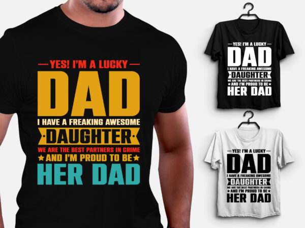 I’m a lucky dad i have a awesome daughter t-shirt design