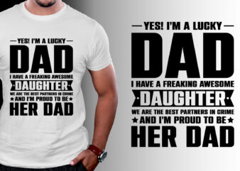 I’m A Lucky Dad I Have A Awesome Daughter T-Shirt Design