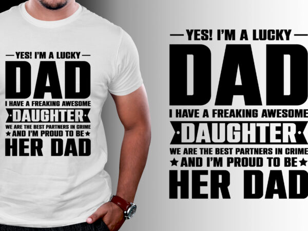 I’m a lucky dad i have a awesome daughter t-shirt design