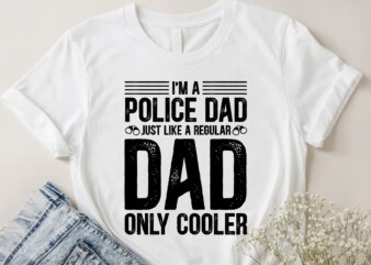 I’m A Police Dad Just Like A Regular Dad Only Cooler T-Shirt Design