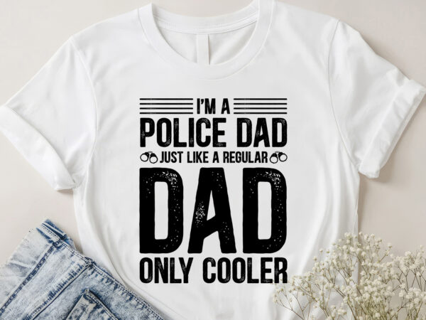 I’m a police dad just like a regular dad only cooler t-shirt design