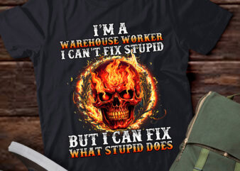 I’m A Warehouse Worker I Can’t Fix Stupid But I Can Fix lts-d t shirt design for sale