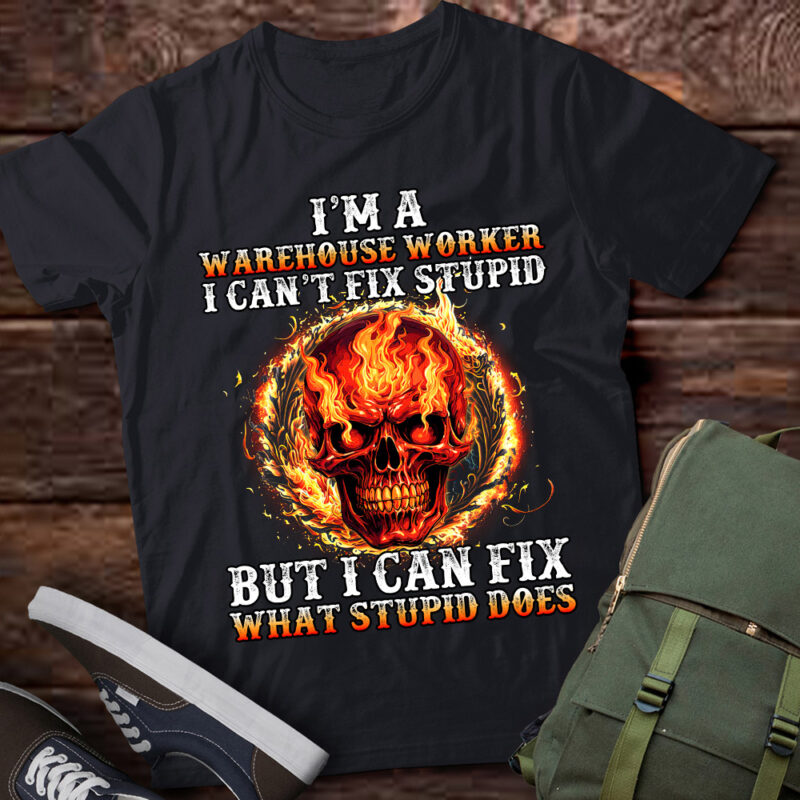 I’m A Warehouse Worker I Can’t Fix Stupid But I Can Fix lts-d