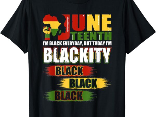 I’m blackity black african american men, women juneteenth t-shirt