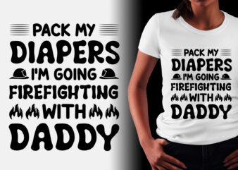 I’m Going Firefighting With Daddy T-Shirt Design