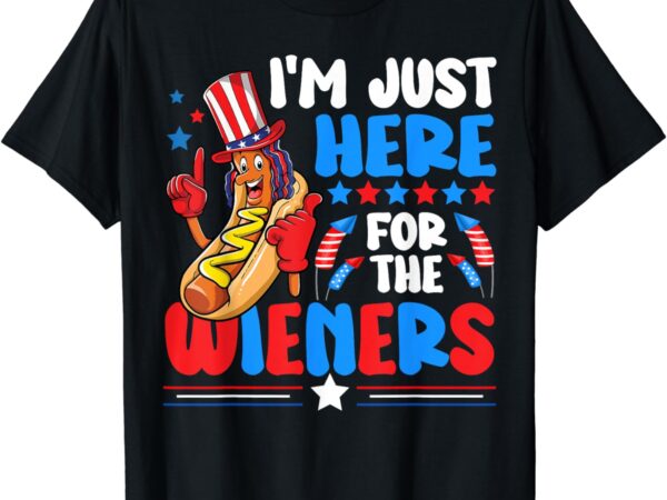 I’m just here for the wieners funny happy 4th of july t-shirt