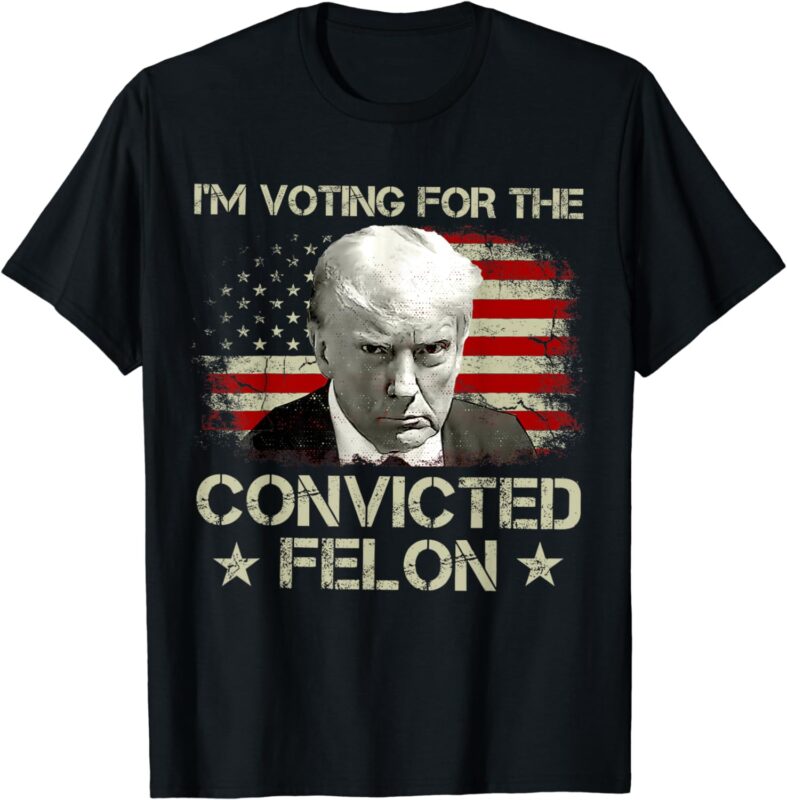 I’m Voting Convicted Felon 2024 – Trump 2024 Convicted Felon T-Shirt