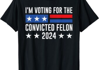 I’m Voting Felon 2024 Voting For Felon Men I’m Voting Felon T-Shirt