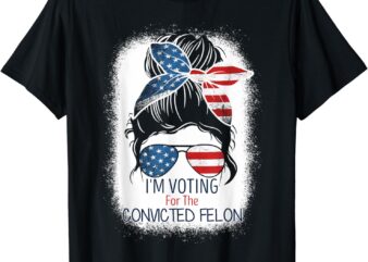 I’m Voting For The Convicted Felon For Women T-Shirt