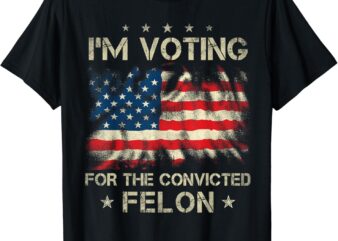 I’m Voting For The Convicted Felon Funny Retro American Flag T-Shirt