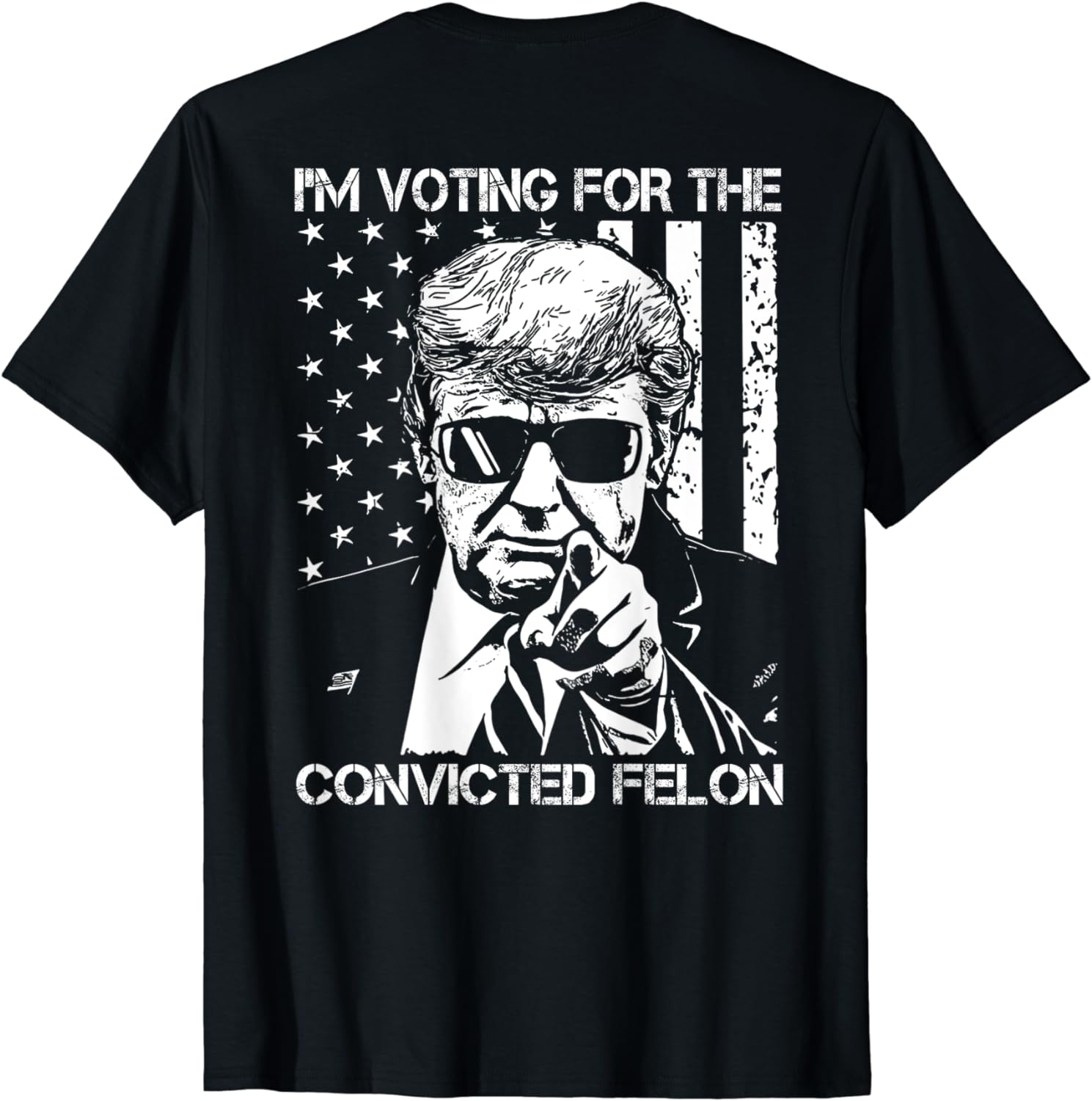 I'm Voting For The Convicted Felon Funny Trump 2024 -On Back T-Shirt ...