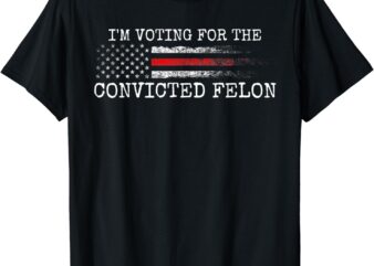 I’m Voting for the Convicted Fellon Vintage American Flag T-Shirt