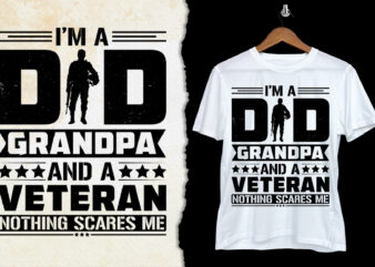 I’m a Dad Grandpa And a Veteran Nothing Scares Me T-Shirt Design