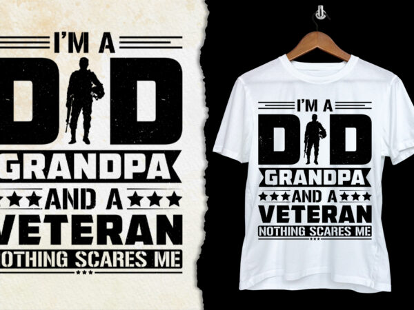 I’m a dad grandpa and a veteran nothing scares me t-shirt design